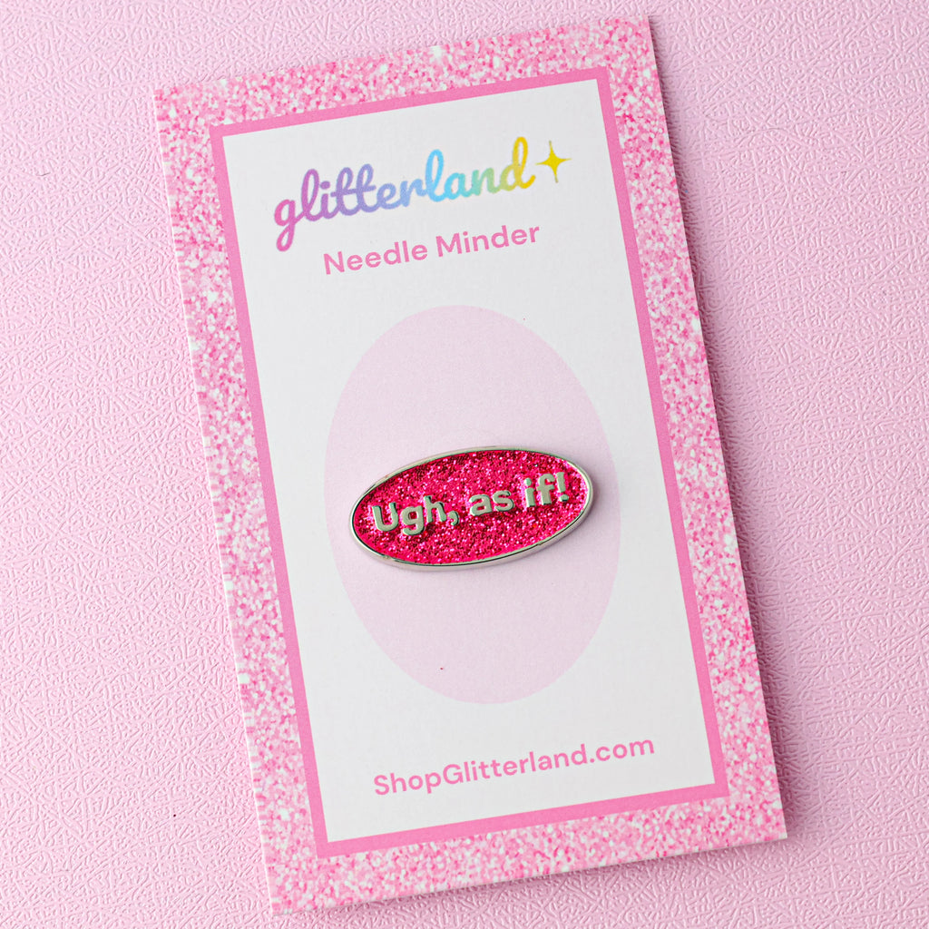 Ugh, as if! Needle Minder