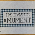 I'M Having A Moment Canvas