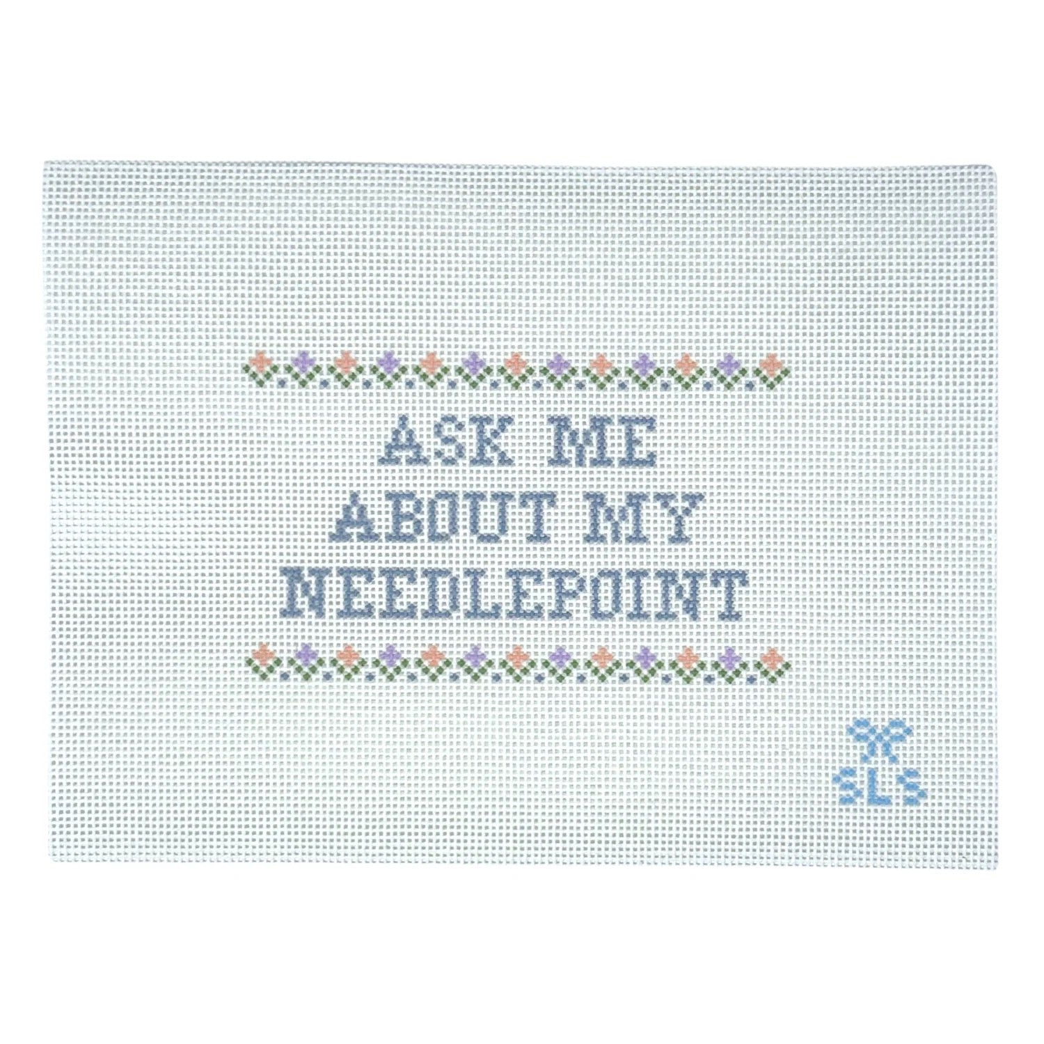 Ask Me About My Needlepoint Canvas