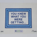 You Knew What You Were Getting Canvas